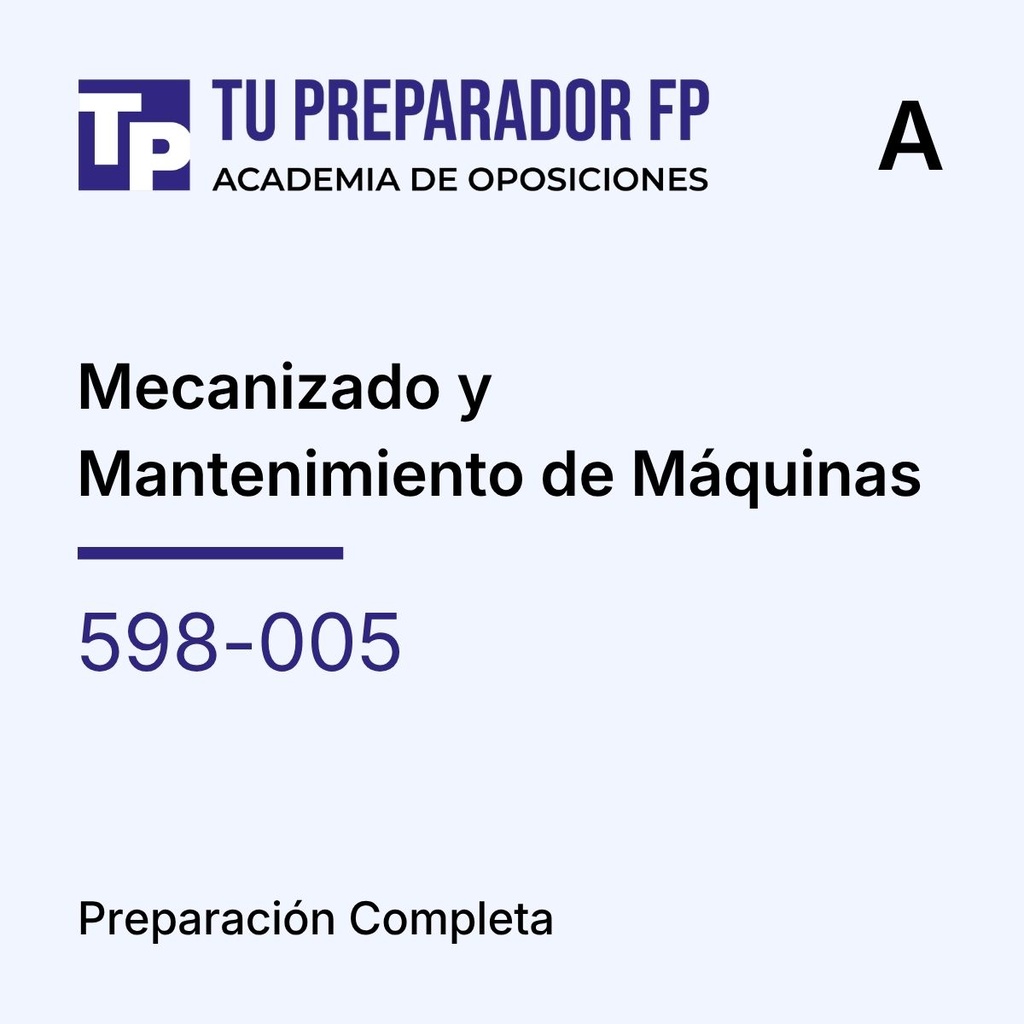 Preparación Completa - Mecanizado y Mantenimiento de Máquinas (598-005) - CURSO A: 10 MESES (De septiembre a junio)