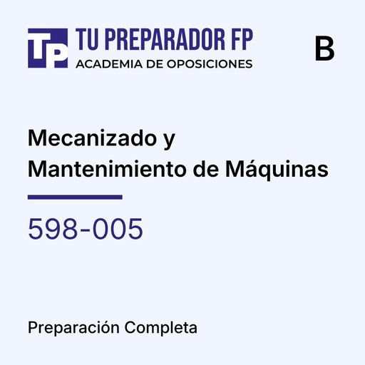 Preparación Completa - Mecanizado y Mantenimiento de Máquinas (598-005) - B