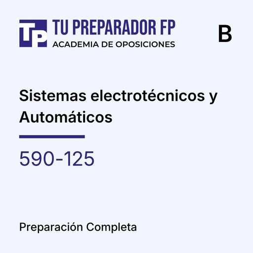 Preparación Completa - Sistemas electrotécnicos y Automáticos (590-125) - B