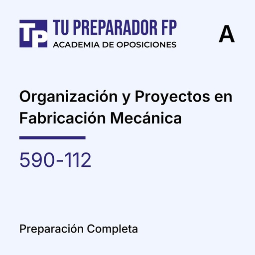 Preparación Completa - Organización y Proyectos en Fabricación Mecánica (590-112) - A