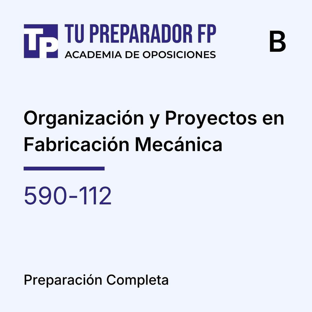 Preparación Completa - Organización y Proyectos en Fabricación Mecánica (590-112) - B