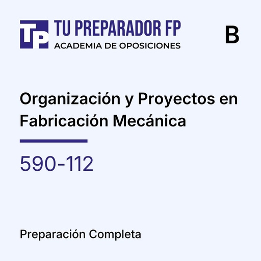 Preparación Completa - Organización y Proyectos en Fabricación Mecánica (590-112) - B
